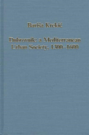 Dubrovnik: A Mediterranean Urban Society, 1300–1600