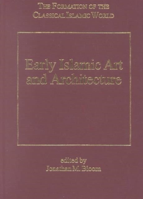 Book cover of: Early Islamic Art and Architecture. By: Jonathan M. Bloom