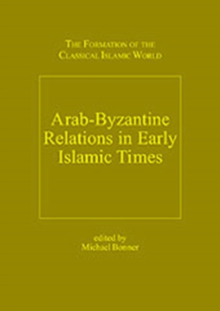 Book cover of: Arab-Byzantine Relations in Early Islamic Times. By: Michael Bonner