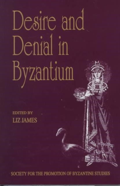 Book cover of: Desire and Denial in Byzantium. By: England) Spring Symposium of Byzantine Studies 1997 (Brighton