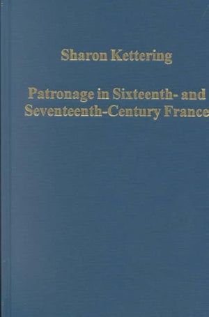 Patronage in Sixteenth- and Seventeenth-Century France