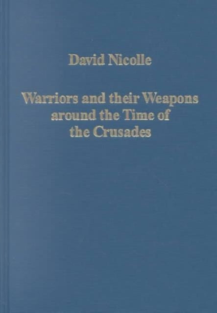 Warriors and their Weapons around the Time of the Crusades