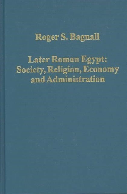 Book cover of: Later Roman Egypt: Society, Religion, Economy and Administration