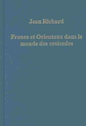 Francs et Orientaux dans le monde des croisades