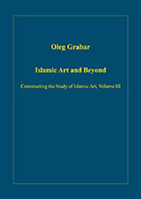 Book cover of: Islamic Art and Beyond. By: Oleg Grabar