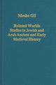 Book cover of: Related Worlds - Studies in Jewish and Arab Ancient and Early Medieval History. By: Moshe Gil