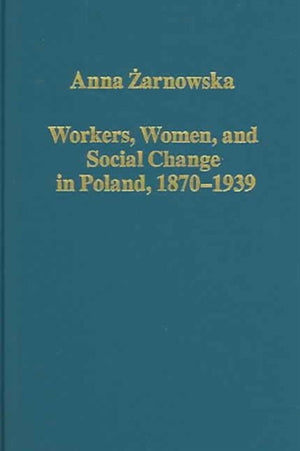 Workers, Women, and Social Change in Poland, 1870–1939