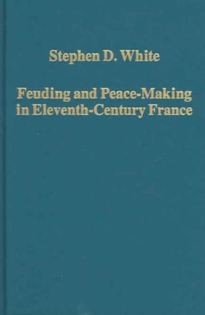 Feuding and Peace-Making in Eleventh-Century France