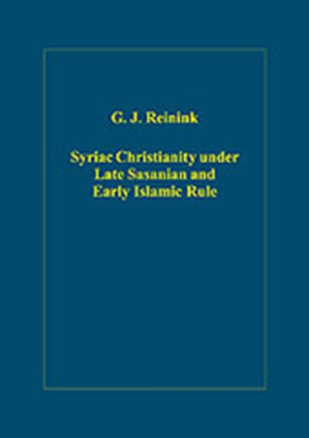 Book cover of: Syriac Christianity under Late Sasanian and Early Islamic Rule. By: G. J. Reinink