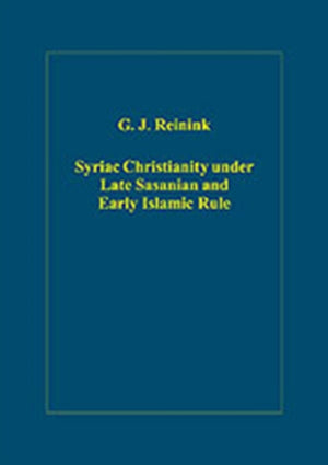 Syriac Christianity under Late Sasanian and Early Islamic Rule