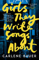 Book cover of: Girls They Write Songs About. By: Carlene Bauer