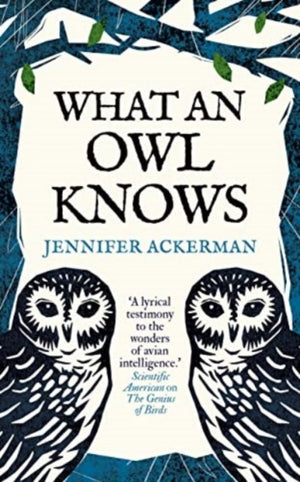 What an Owl Knows, The New Science of the World’s Most Enigmatic Birds