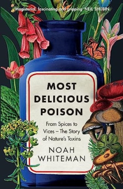 Most Delicious Poison, From Spices to Vices – The Story of Nature’s Toxins 9780861548873 Noah Whiteman