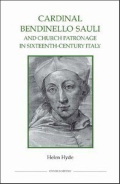 Book cover of: Cardinal Bendinello Sauli and Church Patronage in Sixteenth-Century Italy. By: Helen Hyde