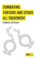 Book cover of: Combating Torture and Other Ill-Treatment