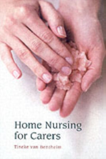 Book cover of: Home Nursing for Carers. By: Tineke Van Bentheim