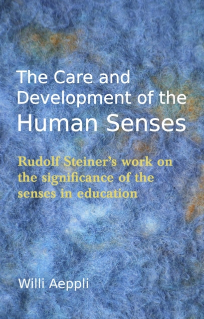 Book cover of: Care and Development of the Human Senses. By: Willi Aeppli