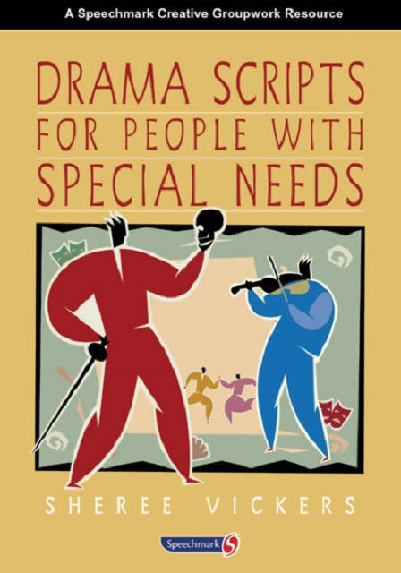 Book cover of: Drama Scripts for People with Special Needs. By: Sheree Vickers