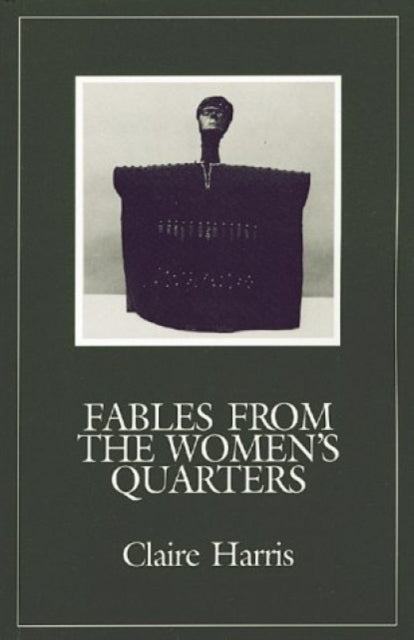 Book cover of: Fables from the Women's Quarters. By: Claire Harris
