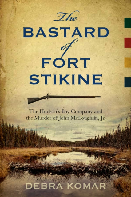 Book cover of: Bastard of Fort Stikine. By: Debra Komar