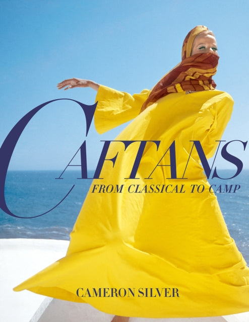 Book cover of: Caftans: From Classical to Camp. By: Cameron Silver