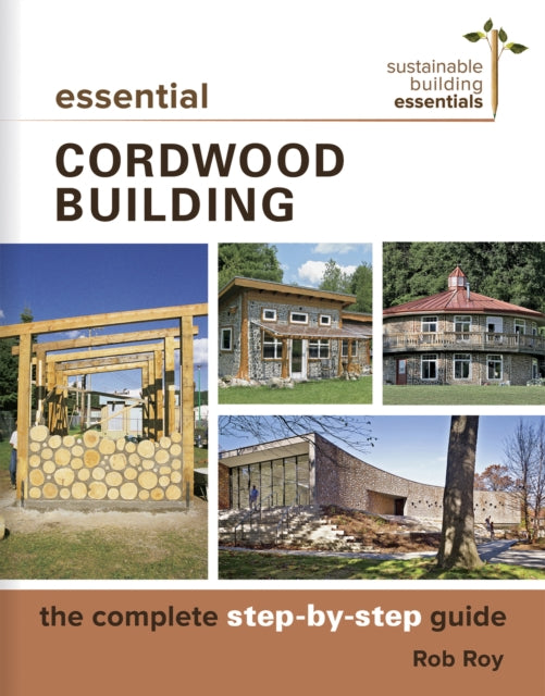 Book cover of: Essential Cordwood Building. By: Rob Roy
