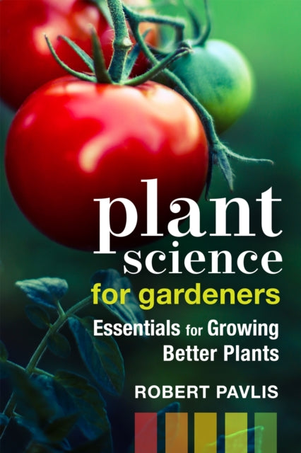 Book cover of: Plant Science for Gardeners. By: Robert Pavlis