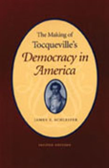 Book cover of: Making of Tocqueville's 'Democracy in America', 2nd Edition. By: James T. Schleifer