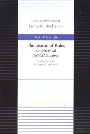 Reason of Rules -- Constitutional Politics Economy