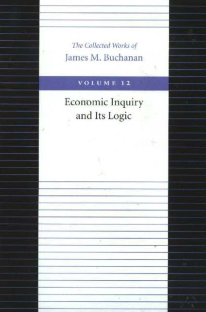 Book cover of: Economic Inquiry & Its Logic. By: James M. Buchanan