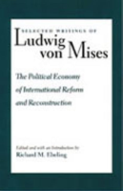 Book cover of: Political Economy of International Reform & Reconstruction. By: Ludwig von Mises
