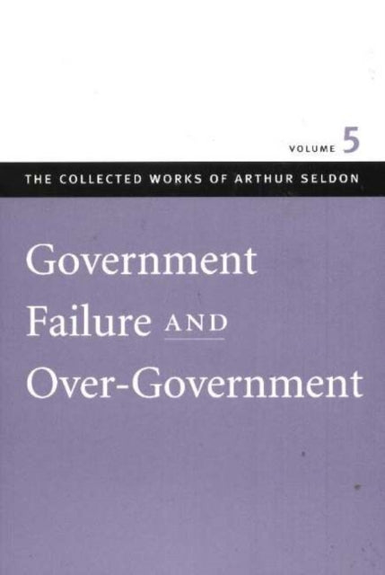 Book cover of: Government Failure & Over-Government. By: Arthur Seldon