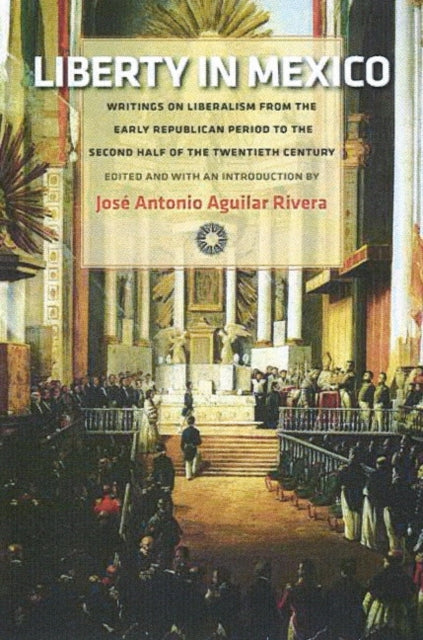 Book cover of: Liberty in Mexico. By: José Antonio Aguilar Rivera