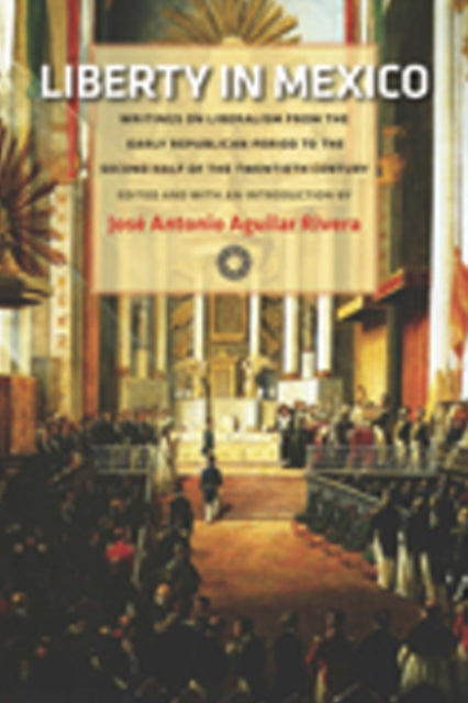 Book cover of: Liberty in Mexico. By: José Antonio Aguilar Rivera
