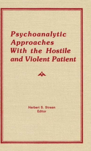 Book cover of: Psychoanalytic Approaches With the Hostile and Violent Patient