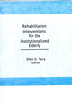 Book cover of: Rehabilitation Interventions for the Institutionalized Elderly