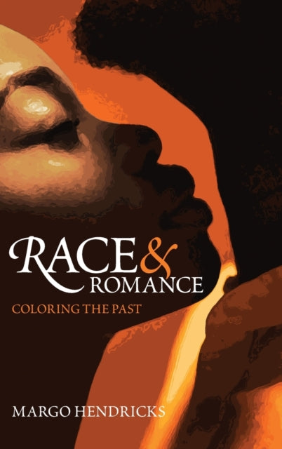 Book cover of: Race and Romance: Coloring the Past. By: Margo Hendricks