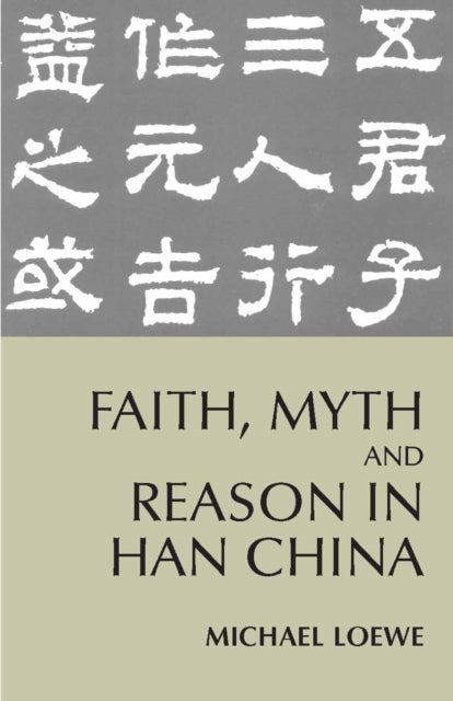 Book cover of: Faith, Myth, and Reason in Han China. By: Michael Loewe
