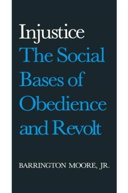 Book cover of: Injustice: The Social Bases of Obedience and Revolt. By: Barrington Moore