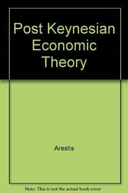 Book cover of: Post Keynesian Economic Theory. By: Philip Arestis