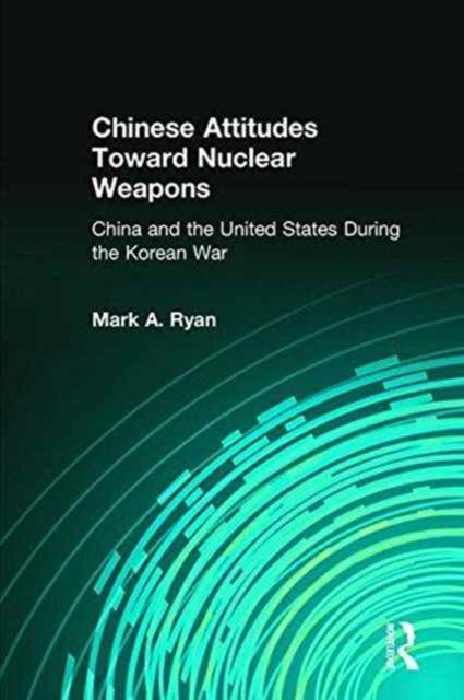 Book cover of: Chinese Attitudes Toward Nuclear Weapons: China and the United States During the Korean War
