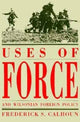 Book cover of: Uses of Force and Wilsonian Foreign Policy