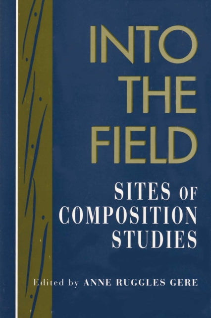 Book cover of: Into the Field. By: Anne Ruggles Gere
