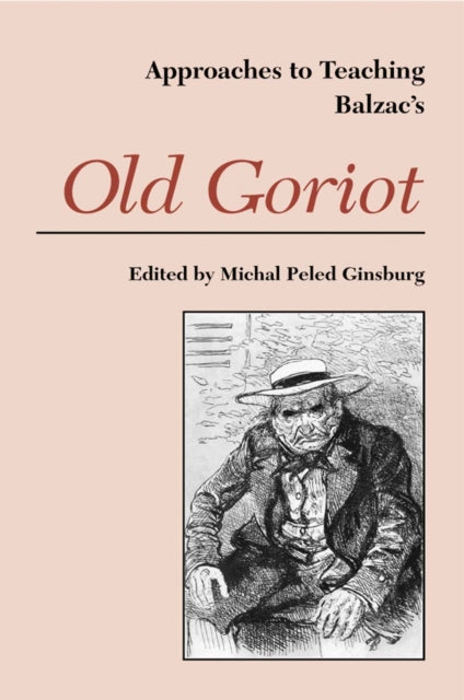 Book cover of: Approaches to Teaching Balzac's Old Goriot. By: Michal Peled Ginsburg