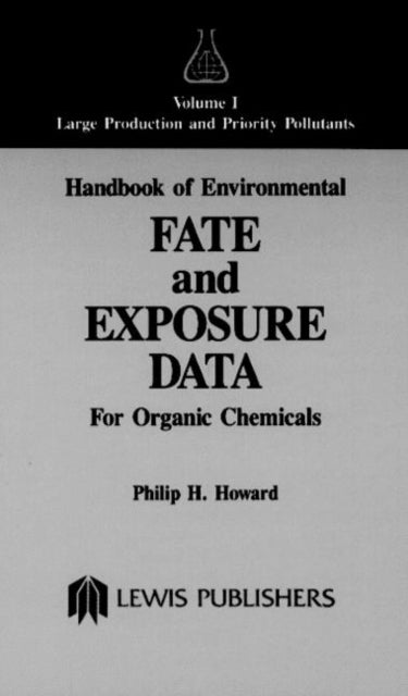 Book cover of: Handbook of Environmental Fate and Exposure Data for Organic Chemicals, Volume I. By: Philip H. Howard