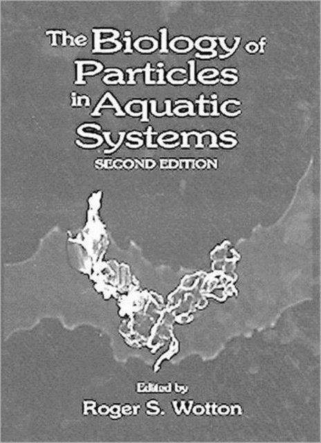 Book cover of: Biology of Particles in Aquatic Systems, Second Edition. By: Roger S. Wotton