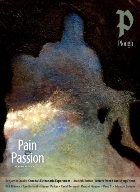 Book cover of: Plough Quarterly No. 35 – Pain and Passion. By: Randall Gauger