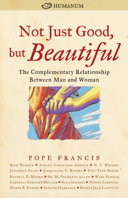 Book cover of: Not Just Good, but Beautiful. By: Italy) Humanum: An International Colloquium on the Complementarity of Man and Woman (2014 Rome