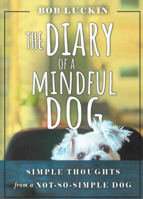 Book cover of: Diary of a Mindful Dog. By: Bob Luckin