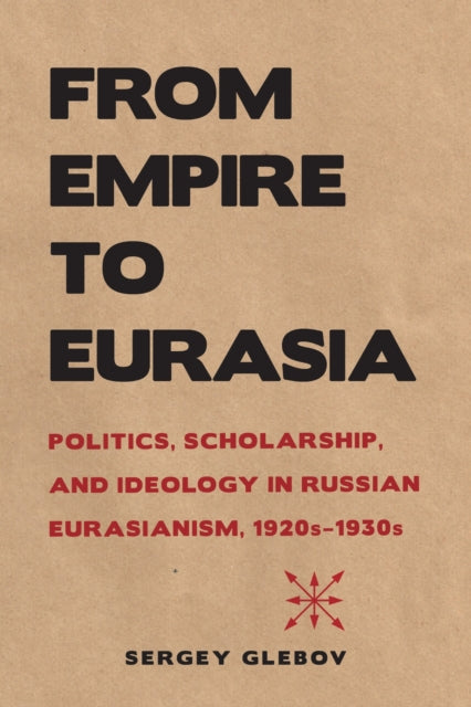 Book cover of: From Empire to Eurasia. By: Sergey Glebov